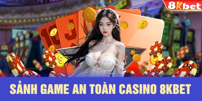 Sảnh chơi game an toàn Casino 8KBET