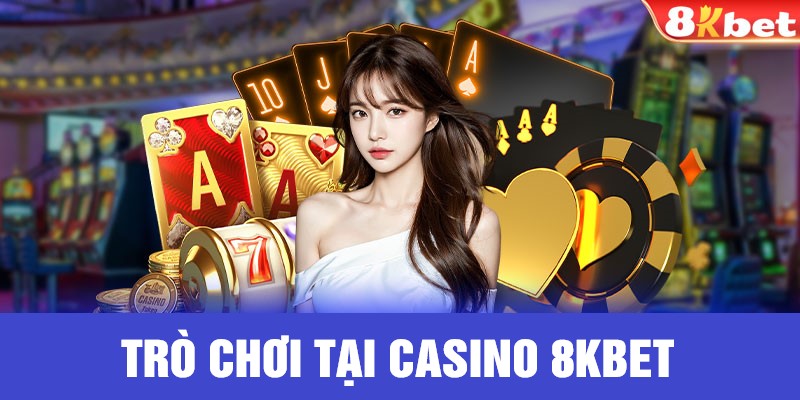 Hệ thống game tại Casino 8KBET