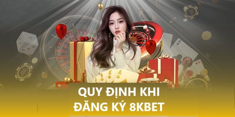 Quy định khi đăng ký 8KBET