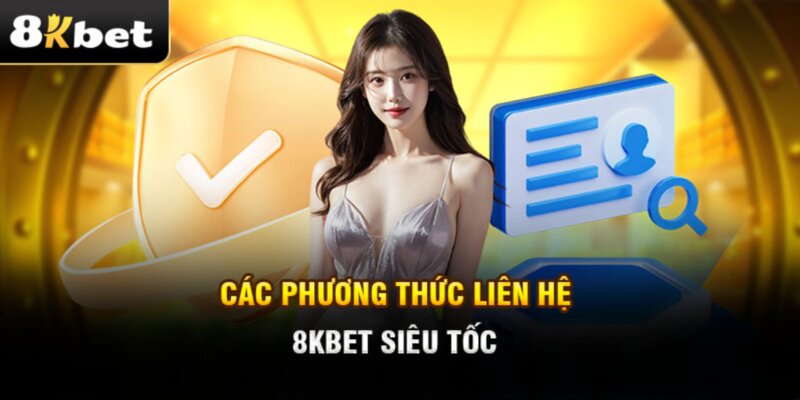 Điểm qua những phương thức hỗ trợ liên hệ 8KBET siêu tiện lợi