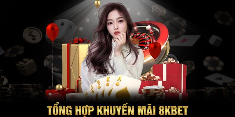 Tổng hợp các chương trình khuyến mãi 8KBET siêu hot